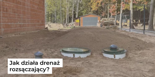 Jak działa drenaż rozsączający?