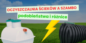 Oczyszczalnia ścieków a szambo - podobieństwa i różnice