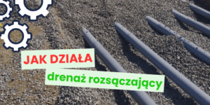 Jak działa drenaż rozsączający?