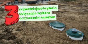 Trzy najważniejsze kryteria dotyczące wyboru oczyszczalni ścieków