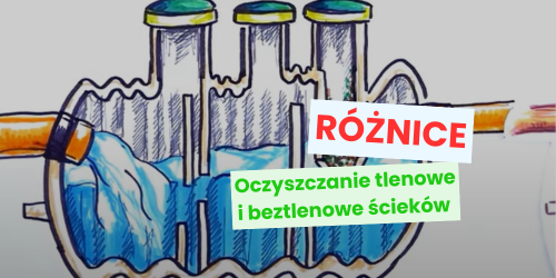 Oczyszczanie tlenowe i beztlenowe ścieków - różnice