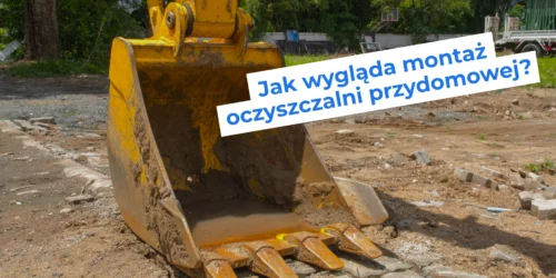 Jak wygląda montaż oczyszczalni przydomowej?