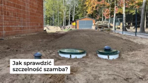Jak sprawdzić szczelność szamba?